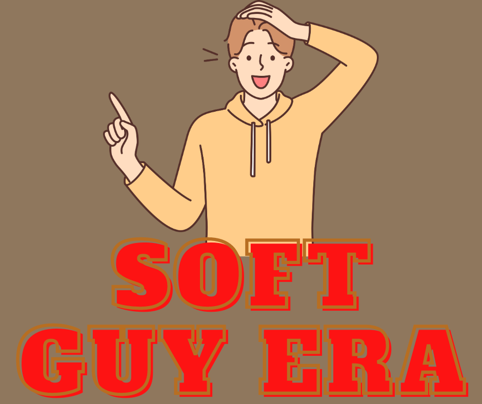 Soft Guy Era